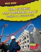 Who Swings the Wrecking Ball?: Working on a Building Site
