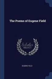 The Poems of Eugene Field