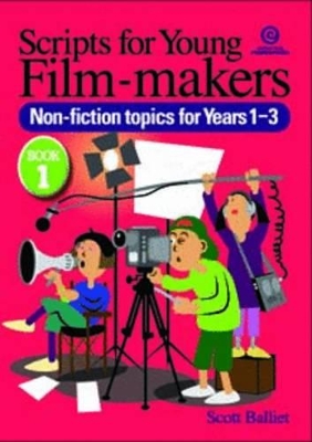 Scripts for Young Movie-makers: Book 1. Non-fiction Topics for Years 1-3