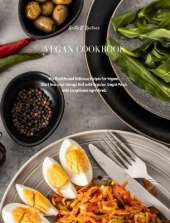 Vegan Cookbook: 173+ Healthy and Delicious Recipes For Vegans. Start Now your Change Diet with Regular, Simple Meals with Exceptional Ingredients