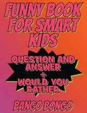 Funny Book for Smart Kids - Funny and Silly Knock-Knock, Laugh-Out-Loud: Tricky Questions and Challenging Brain Teasers For Children That Even Teens and Adults Will Adore