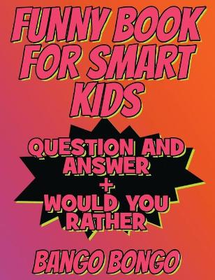Funny Book for Smart Kids - Funny and Silly Knock-Knock, Laugh-Out-Loud: Tricky Questions and Challenging Brain Teasers For Children That Even Teens and Adults Will Adore