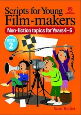 Scripts for Young Movie-makers: Book 2. Non-fiction Topics for Years 4-6