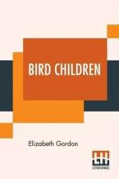 Bird Children: The Little Playmates Of The Flower Children