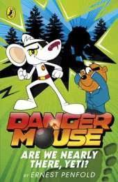 Danger Mouse: Are We Nearly There, Yeti?: Case Files Fiction Book 2