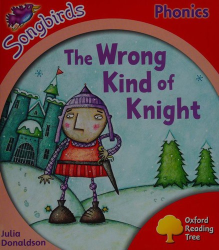 Oxford Reading Tree: Level 4: Songbirds: The Wrong Kind of Knight