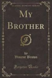 My Brother (Classic Reprint)