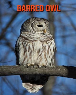 Barred Owl: Beautiful Pictures & Interesting Facts Children Book About Barred Owl