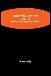 Joscelyn Cheshire: A Story of Revolutionary Days in the Carolinas