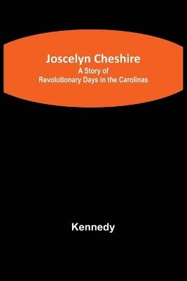 Joscelyn Cheshire: A Story of Revolutionary Days in the Carolinas