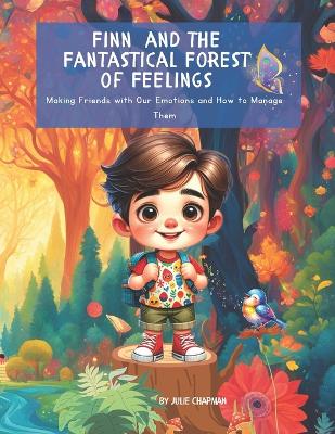 Finn and the Fantastical Forest of Feelings: Making Friends With Our Emotions and How to Manage Them
