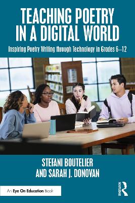 Teaching Poetry in a Digital World: Inspiring Poetry Writing through Technology in Grades 6–12