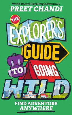 The Explorer's Guide to Going Wild: Find Adventure Anywhere