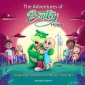The Adventures of Bentley Hippo: Inspiring Children to Never Give Up