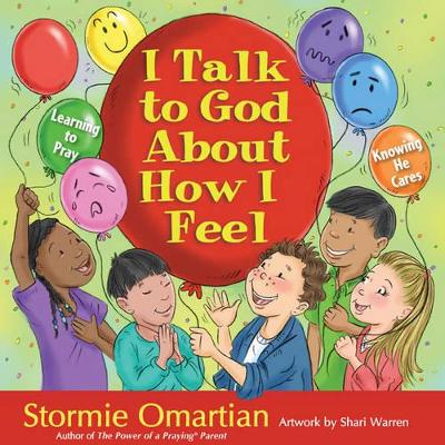 I Talk to God About How I Feel: Learning to Pray, Knowing He Cares