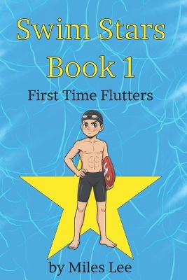 Swim Stars: Book 1 - First Time Flutters: A Swimming Chapter Book About Finding Courage, Making Friends, and Joining Your First Team (Perfect for Ages 7-16)