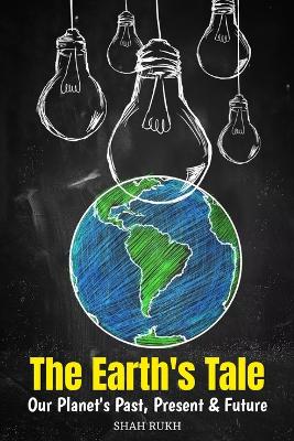 The Earth's Tale: Our Planet's Past, Present & Future