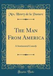 The Man From America: A Sentimental Comedy (Classic Reprint)