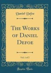The Works of Daniel Defoe, Vol. 1 of 2 (Classic Reprint)