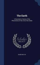 The Earth: A Descriptive History of the Phenomena of the Life of the Globe