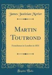 Martin Toutrond: Frenchman in London in 1831 (Classic Reprint)