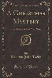 A Christmas Mystery: The Story of Three Wise Men (Classic Reprint)