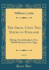 The Devil Upon Two Sticks in England, Vol. 3: Being a Continuation of Le Diable Boiteux of Le Sage (Classic Reprint)