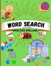 Word search practice spelling book for kids: Word search practice spelling book for kids Ages 5-10: Activity Book for Children, Word Search for Kids, Practice Spelling, Learn Vocabulary and Improve Reading Skills.