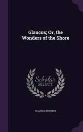 Glaucus; Or, the Wonders of the Shore
