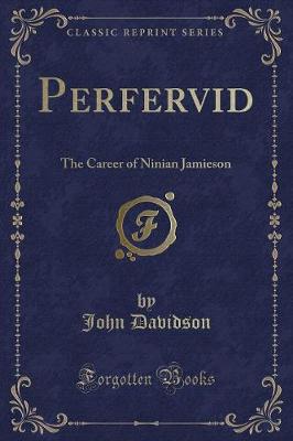 Perfervid: The Career of Ninian Jamieson (Classic Reprint)