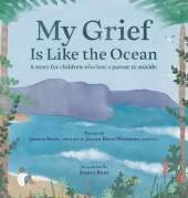 My Grief Is Like the Ocean: A Story for Children Who Lost a Parent to Suicide