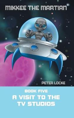 Mikkee the Martian: Book Five a Visit to the Tv Studios