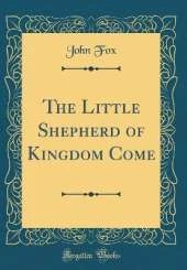 The Little Shepherd of Kingdom Come (Classic Reprint)