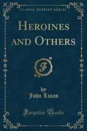 Heroines and Others (Classic Reprint)