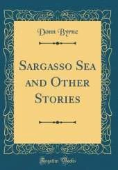 Sargasso Sea and Other Stories (Classic Reprint)