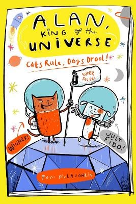 Alan, King of the Universe: Cats Rule, Dogs Drool!: Book 3