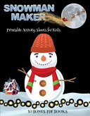 Printable Activity Sheets for Kids (Snowman Maker): Make your own snowman by cutting and pasting the contents of this book. This book is designed to improve hand-eye coordination, develop fine and gross motor control, develop visuo-spatial skills, and to