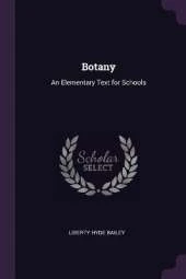 Botany: An Elementary Text for Schools