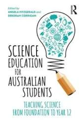 Science Education for Australian Students: Teaching Science from Foundation to Year 12