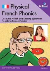 Physical French Phonics, 2nd edition  (Book and CD-Rom): A Tried and Tested System for Teaching French Phonics