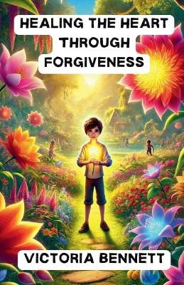 Healing the Heart Through Forgiveness