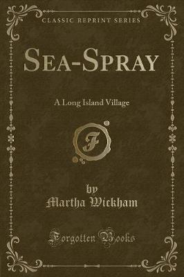 Sea-Spray: A Long Island Village (Classic Reprint)