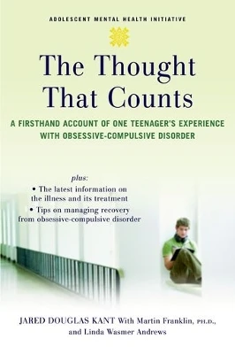 The Thought That Counts: A Firsthand Account of One Teenager's Experience with Obsessive-Compulsive Disorder