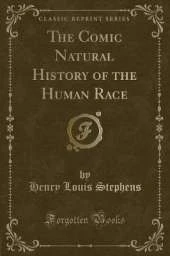 The Comic Natural History of the Human Race (Classic Reprint)