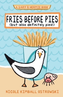 Fries Before Pies (but also definitely pies!): A Gary and Hermie Book