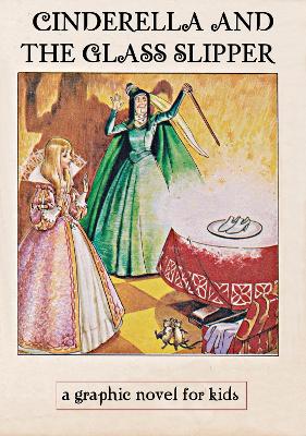 CINDERELLA AND THE GLASS SLIPPER: A Graphic Novel for Kids