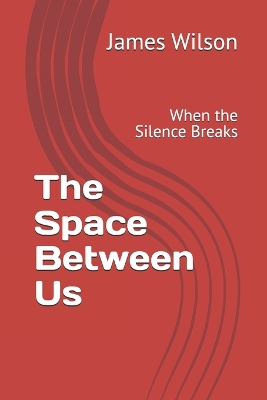 The Space Between Us: When the Silence Breaks