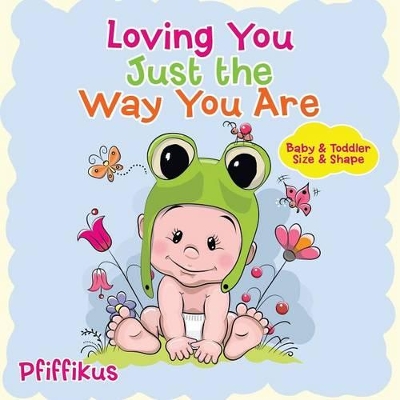 Loving You Just the Way You Are Baby & Toddler Size & Shape