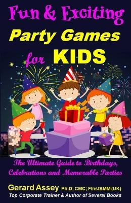 Fun and Exciting Party Games for Kids-The Ultimate Guide to Birthdays, Celebrations and Memorable Parties