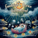 Goodnight, Ocean Halloween!: A Punny, Not-Scary Under-the-Sea Bedtime Read-Aloud (Ages 2-5)